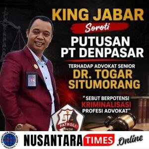KING JABAR Soroti Putusan PT Denpasar terhadap Advokat Senior Dr. Togar Situmorang, Sebut Berpotensi Kriminalisasi Profesi Advokat