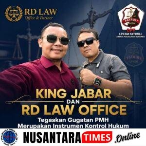 KING JABAR dan RD Law Office Tegaskan Gugatan PMH Merupakan Instrumen Kontrol Hukum, Dorong Penegakan Keadilan dan Akuntabilitas Nasional